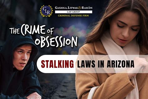 The Crime Of Obsession Stalking Laws In Arizona Gaxiola And Litwak Law Group