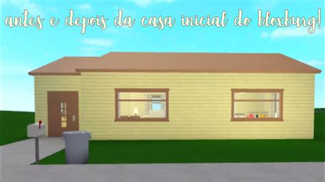 ANTES E DEPOIS DA CASA INICIAL DO BLOXBURG QuelzinhaGm YouTube