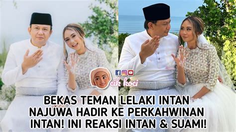 Bekas Teman Lelaki Intan Najuwa Hadir Ke Perkahwinan Intan Ini Reaksi