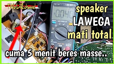 Cara Perbaiki Speaker Aktif Lawega Mati Total YouTube