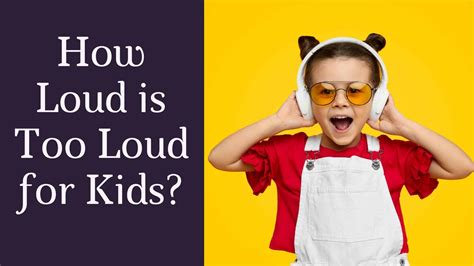 How Loud Is Too Loud For Kids Audiology Concepts