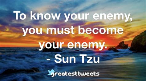 To Know Your Enemy You Must Become Your Enemy Sun Tzu001