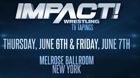 Details On Impact Wrestling Nyc Tv Tapings In June X Title Defended At