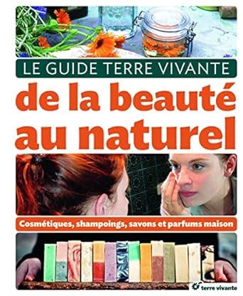 PROPOS NATURE Le guide Terre Vivante de la beauté au naturel