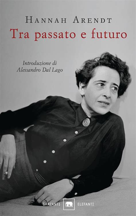 Tra Passato E Futuro Hannah Arendt Libro Garzanti Gli Elefanti