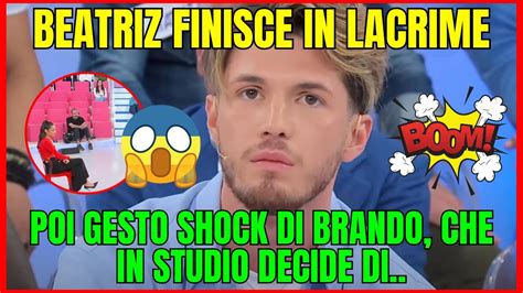 UOMINI E DONNE BEATRIZ FINISCE IN LACRIME POI BRANDO LASCIA TUTTI