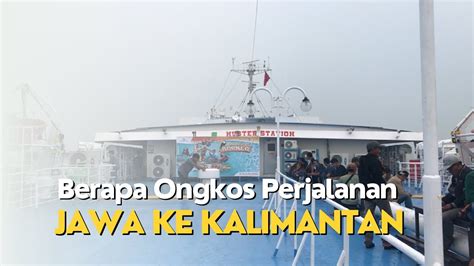 Ongkos Perjalanan Dari Jawa Ke Kalimantan Barat Waktu Tempuh Tiket