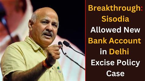 Delhi Excise Policy Case Permission Granted To Sisodia To Open New