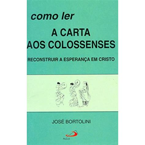 Como Ler A Carta Aos Colossenses Reconstruir A Esperan A Recomendado