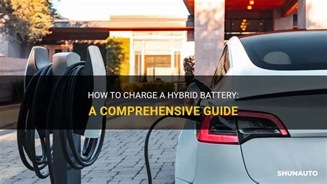 How To Charge A Hybrid Battery A Comprehensive Guide Shunauto