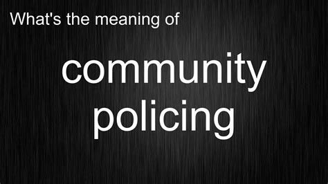 Whats The Meaning Of Community Policing How To Pronounce Community