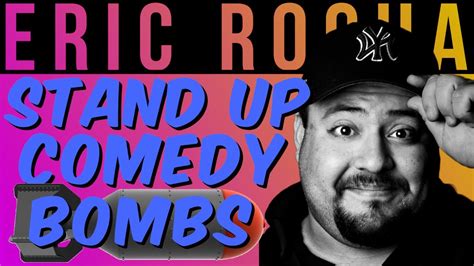 Stand Up Comedy Bombs With Eric Rocha Youtube