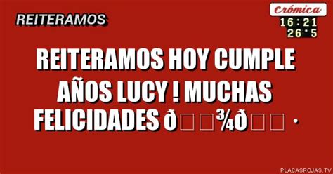 Reiteramos Hoy Cumple A Os Lucy Muchas Felicidades Placas Rojas Tv