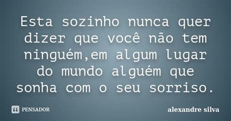 Esta Sozinho Nunca Quer Dizer Que Voc Alexandre Silva Pensador