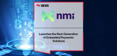 Nmi Launches The Next Generation Of Embedded Payments Solutions