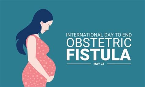 International Day To End Obstetric Fistula 2022 23 May