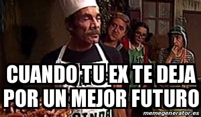 Meme Personalizado Cuando Tu Ex Te Deja Por Un Mejor Futuro