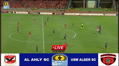 Live Al Ahly Vs USM Alger CAF Super Cup 2023 Final Live Stream