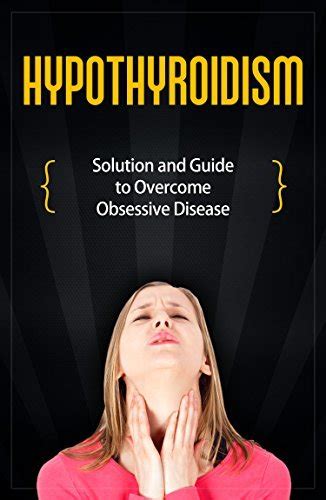 Hypothyroidism Solution And Guide To Overcome Obsessive Disease By