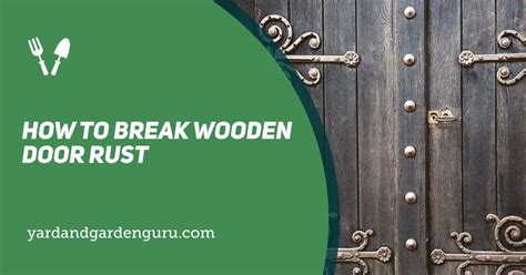 How To Break Wooden Door Rust