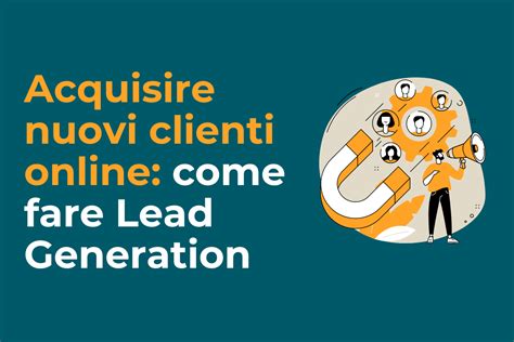 Acquisire Nuovi Clienti Online Come Fare Lead Generation Innovazione