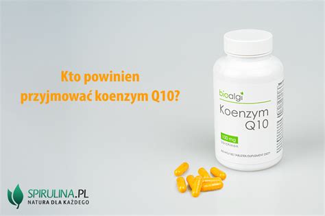 Kto powinien przyjmować koenzym Q10 algi Spirulina i Chlorella