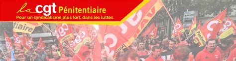 La CGT Pénitentiaire Pour un syndicalisme plus fort dans les luttes