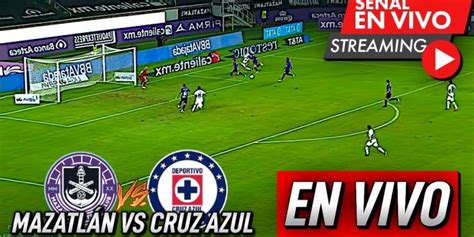 Ver Mazatlán Vs Cruz Azul En Vivo Online Tv Minuto A Minuto De La