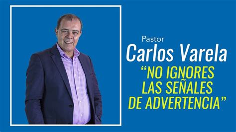 No Ignores Las Se Ales De Advertencia Pastor Carlos Varela Casa