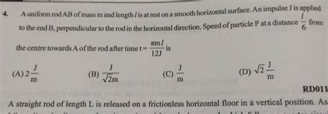 A Uniform Rod Ab Of Mass M And Length L Is At Rest On A Smooth Horizontal