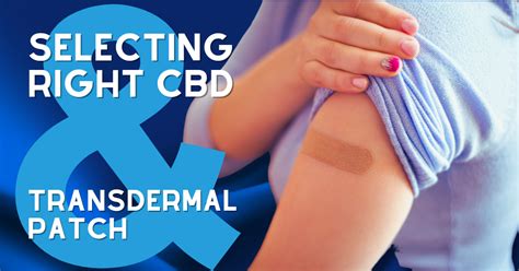 A Guide to Selecting the Right CBD Transdermal Patch for Your Needs ...