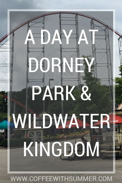 A Day At Dorney Park & Wildwater Kingdom - Coffee With Summer