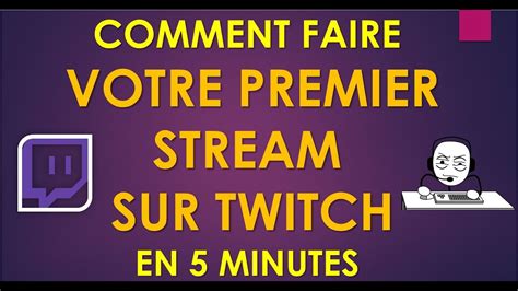 COMMENT FAIRE VOTRE PREMIER STREAM TWITCH TV YouTube