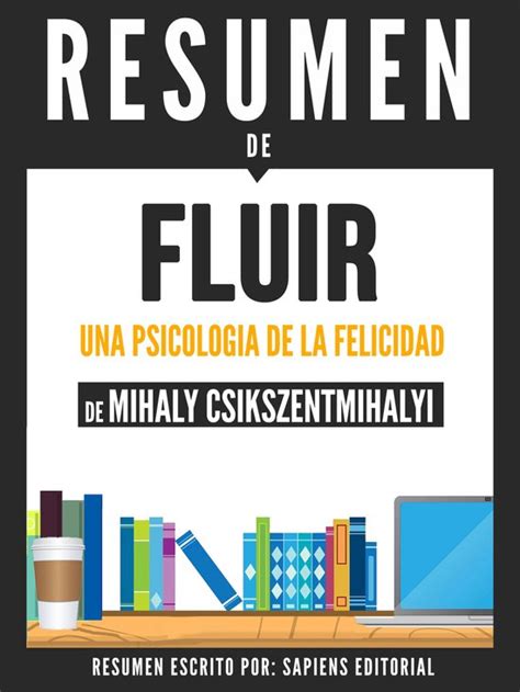 Fluir Una Psicologia De La Felicidad Flow Resumen Del Libro De