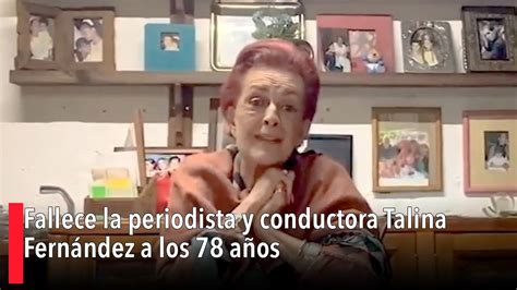 Fallece La Periodista Y Conductora Talina Fern Ndez A Los A Os Youtube