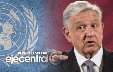 Amlo Reta A La Onu Y Pide Pruebas Sobre Desapariciones