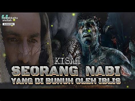 SATU SATUNYA NABI YG DIBUNUH OLEH IBLIS YouTube