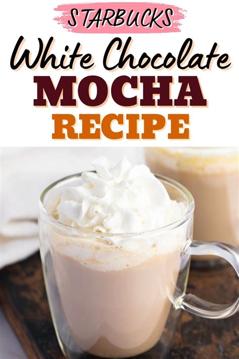 Starbucks White Chocolate Mocha Copycat Recipe Insanely Good