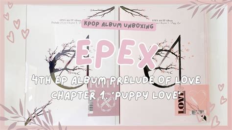 ALBUM UNBOXING Epex 이펙스 4th EP Album Prelude of Love Chapter 1