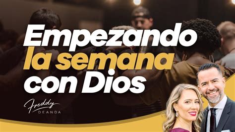 Empezando La Semana Con Dios Freddydeanda Youtube