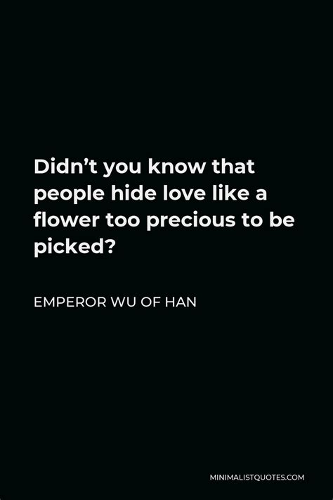 Emperor Wu Of Han Quote Didn T You Know That People Hide Love Like A