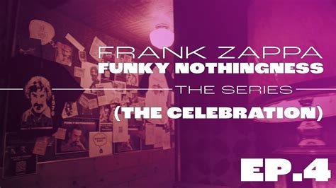 Frank Zappa Funky Nothingness Series Episode 4 The Celebration