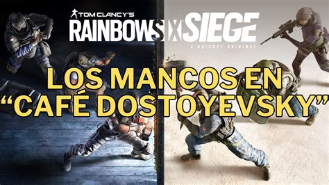 Rainbow Six Siege Los mancos en Café Dostoyevsky YouTube