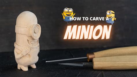 Wood Carving For Beginners How To Carve A Minion Youtube