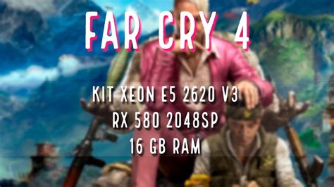 Benchmark Far Cry 4 Xeon E5 2620 V3 RX 580 2048SP 16 GB Ram YouTube