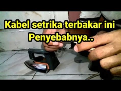 Kabel Setrika Ke Bakar Ini Penyebabnya YouTube