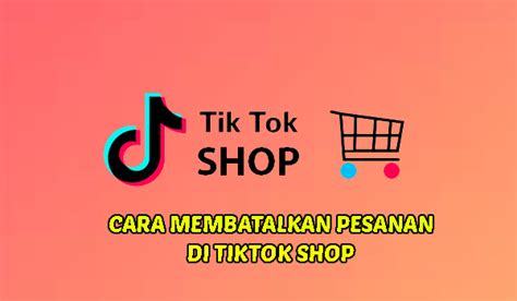 √ Cara Membatalkan Pesanan Di Tiktok Shop Yang Sudah Dibayar