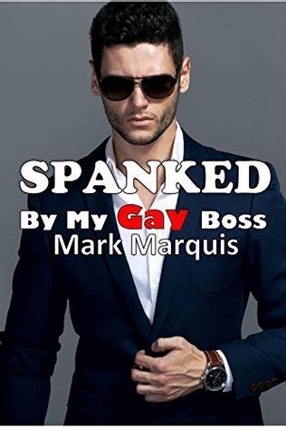 Spanked By My Gay Boss By Mark Marquis Goodreads