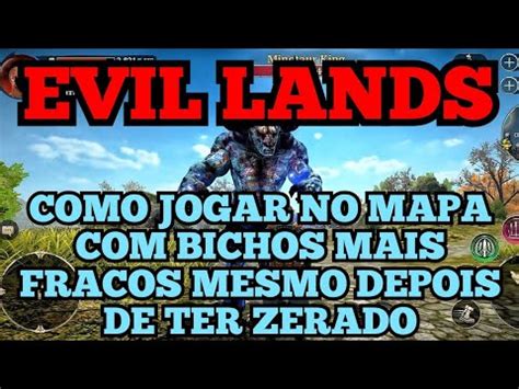 Evil Lands Dica De Como Jogar No Mapa Bichos Mais Fracos Mesmo