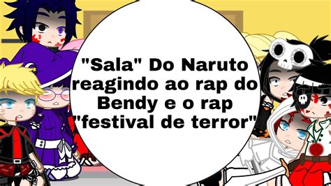 Sala Do Naruto Reagindo Ao Rap Do Bendy E Ao Rap Festival De Terror